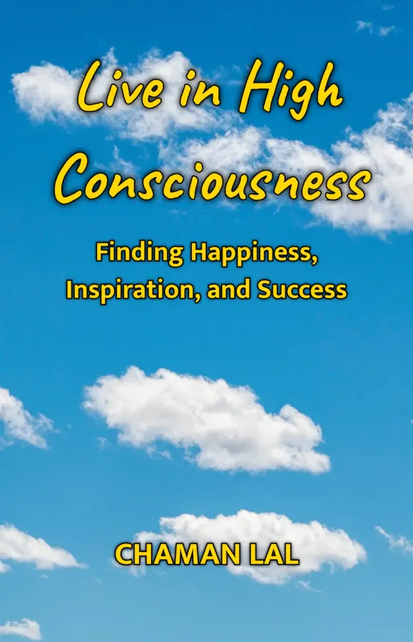 Live In High Consciousness : Finding Happiness, Inspiration, And Success